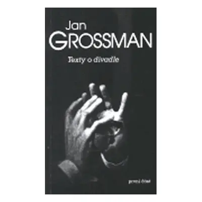 Texty o divadle / první část - Jan Grossman