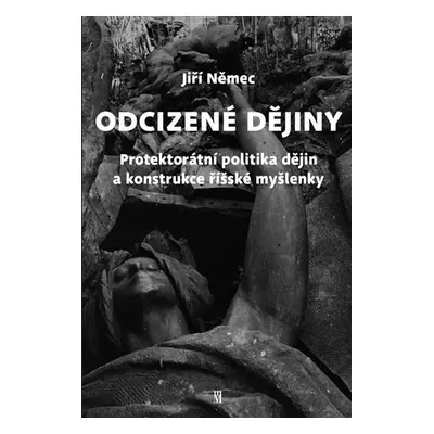 Odcizené dějiny - Politika dějin a konstrukce říšské myšlenky v Protektorátu Čechy a Morava - Ji