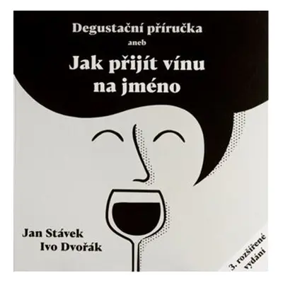 Degustační příručka aneb jak přijít vínu na jméno, 3. vydání - Jan Stávek