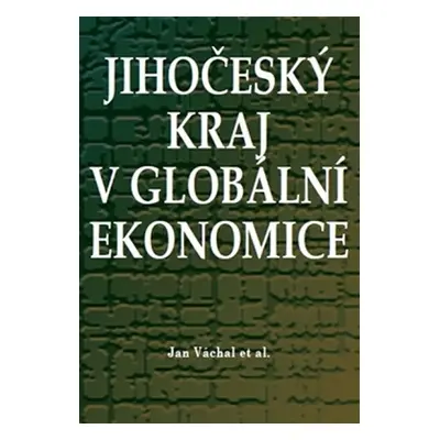 Jihočeský kraj v globální ekonomice - Jan Váchal