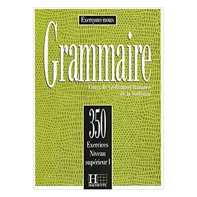 Grammaire: 350 Exercices: Niveau Superieur 1: Livre d´éleve - J. Cadiot-Cueilleron