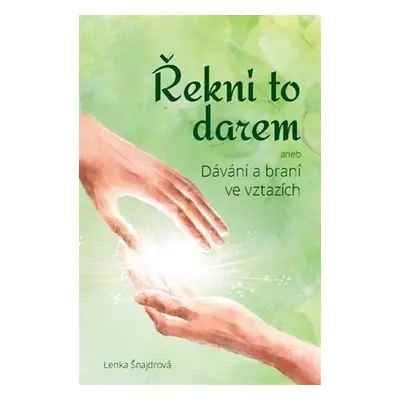 Řekni to darem aneb Dávání a braní ve vztazích - Lenka Šnajdrová