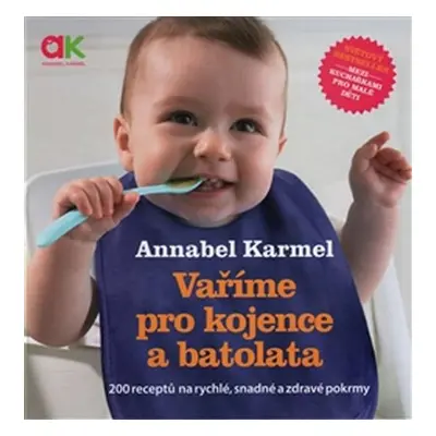 Vaříme pro kojence a batolata - 200 receptů na rychlé, snadné a zdravé pokrmy - Annabel Karmel