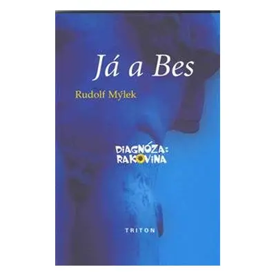 Já a Bes diagnóza: rakovina - Rudolf Mýlek