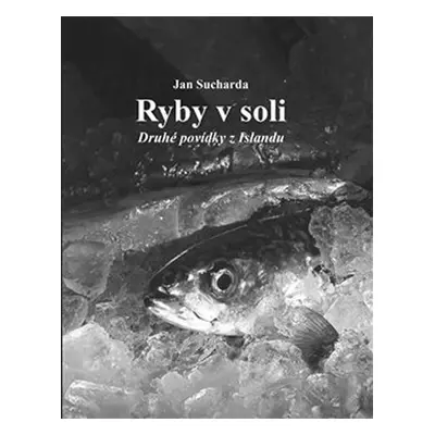 Ryby v soli - Druhé povídky z Islandu - Jan Sucharda