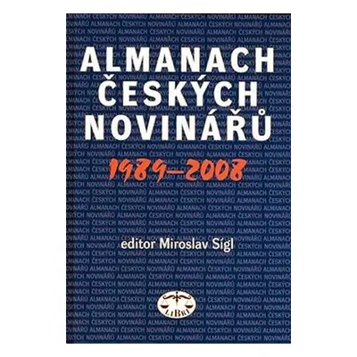 Almanach českých novinářů 1989-2008 - Miroslav Sígl