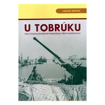 U Tobrúku pod československým praporem proti Romme - Ladislav Melíšek