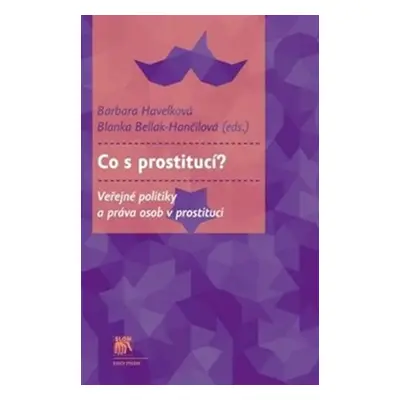 Co s prostitucí? - Veřejné politiky a práva osob v prostituci - Barbara Havelková