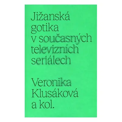 Jižanská gotika v současných televizních seriálech - Veronika Klusáková