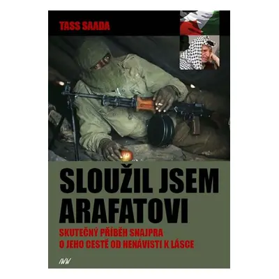 Sloužil jsem Arafatovi - Skutečný příběh snajpra o jeho cestě od nenávisti k lásce - Tass Saada