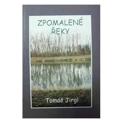 Zpomalené řeky - Tomáš Jirgl