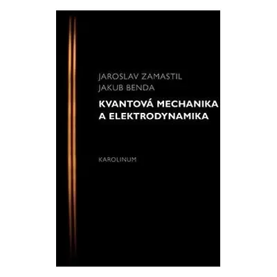 Kvantová mechanika a elektrodynamika, 2. vydání - Jakub Benda