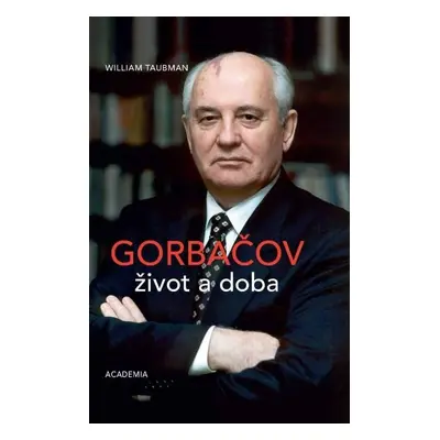 Gorbačov - Život a doba - William Taubman