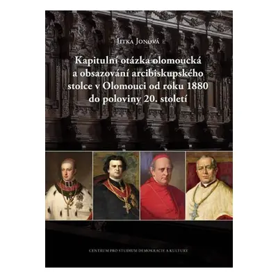 Kapitulní otázka olomoucká a obsazování arcibiskupského stolce v Olomouci od roku 1880 do polovi