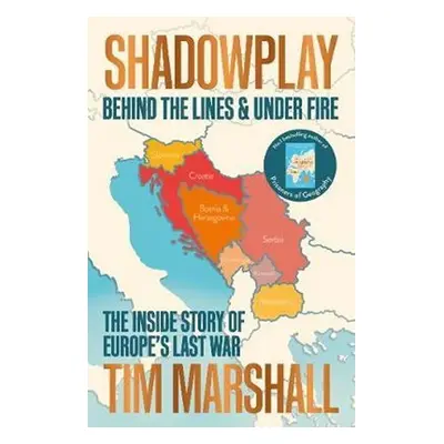 Shadowplay: Behind the Lines and Under Fire : The Inside Story of Europe´s Last War - Tim Marsha