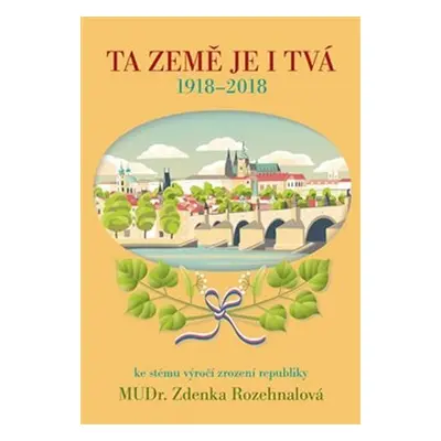 Ta země je i Tvá - 1918-2018, ke stému výročí zrození republiky - Vladimír Rozehnal