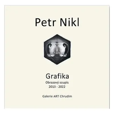 Grafika: Obrazový soupis 2013-2022 - Petr Nikl