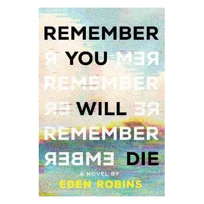 Remember You Will Die: A Genre-Bending Science Fiction Epistolary Novel - Eden Robins