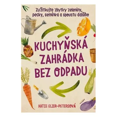 Kuchyňská zahrádka bez obalu - Zužitkujte zbytky zeleniny, pecky, semínka a spoustu dalšího - Ka