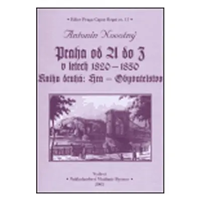 Praha od A do Z v letech 1820-1850. Kniha druhá: Hra - Obyvatelstvo - Antonín Novotný