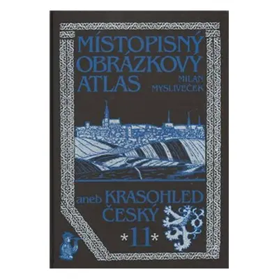 Místopisný obrázkový atlas aneb Krasohled český 11. - Milan Mysliveček