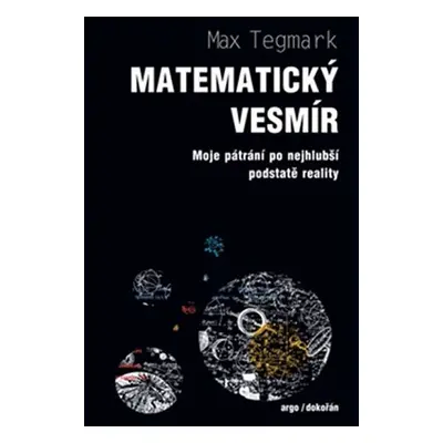 Matematický vesmír Moje pátrání po nejhlubší podstatě reality - Max Tegmark