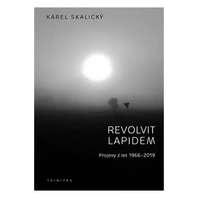 Revolvit lapidem - Projevy z let 1966-2019 - Karel Skalický