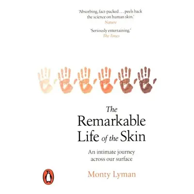 The Remarkable Life of the Skin : An intimate journey across our surface - Monty Lyman