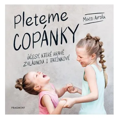 Pleteme copánky - Účesy, které hravě zvládnou i tatínkové - Matti Airola