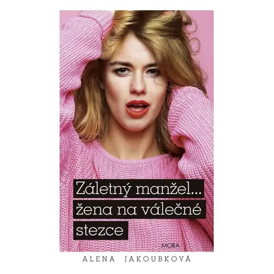 Záletný mažel... žena na válečné stezce - Alena Jakoubková