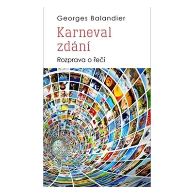 Karneval zdání - Rozprava o řeči - Georges Balandier