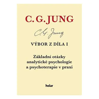 Výbor z díla I. Základní otázky analytické psychologie a psychoterapie v praxi - Carl Gustav Jun