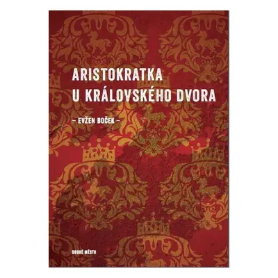 Aristokratka u královského dvora - Evžen Boček