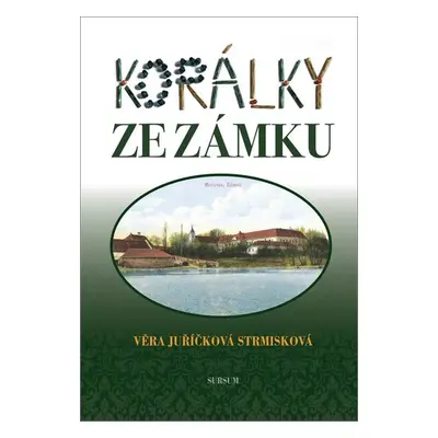 Korálky ze zámku - Věra Juříčková Strmisková