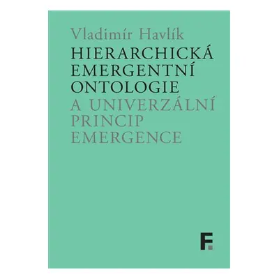 Hierarchická emergentní ontologie a univerzální princip emergence - Vladimír Havlík