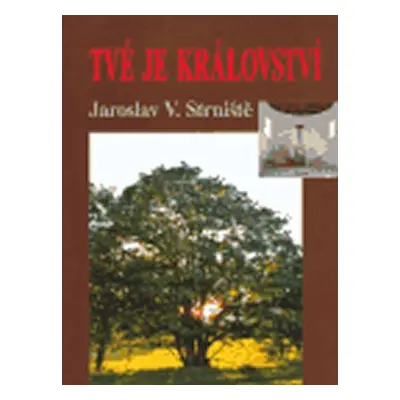 Tvé je království - Jaroslav Strniště