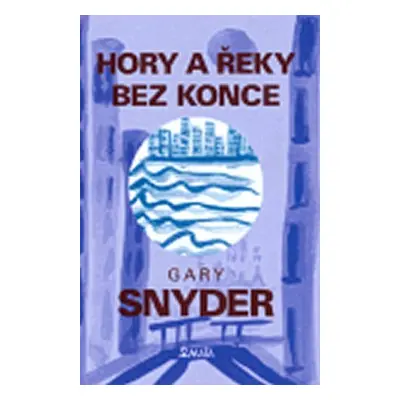 Hory a řeky bez konce - Gary Snyder