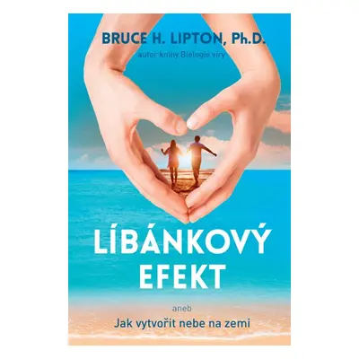 Líbánkový efekt aneb Jak vytvořit nebe na zemi - Bruce H. Lipton