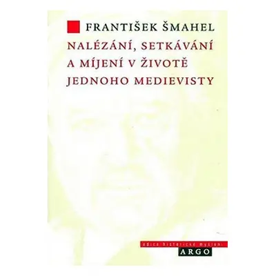 Nalézání, setkávání a míjení v životě jednoho medi - František Šmahel