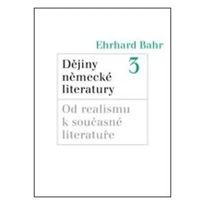 Dějiny německé literatury 3.: Od realismu k současné literatuře - Ehrhard Bahr