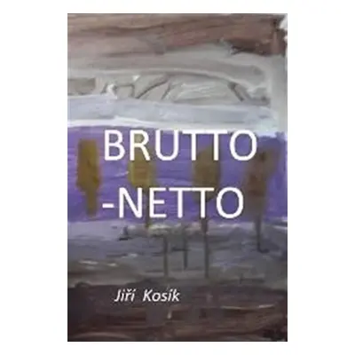 Brutto - Netto - Jiří Kosík