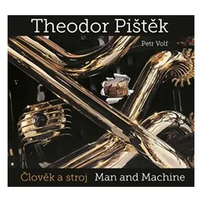 Theodor Pištěk - Člověk a stroj / Man and Machine - Theodor Pištěk