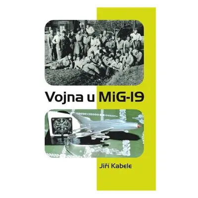 Vojna u Mig-19 - Jiří Kabele