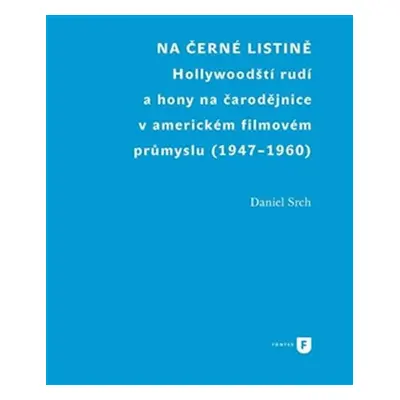 Na černé listině - Hollywoodští rudí a hony na čarodějnice v americkém filmovém průmyslu (1947-1