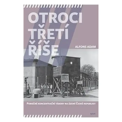 Otroci třetí říše - Pobočné koncentrační tábory na území České republiky - Alfons Adam