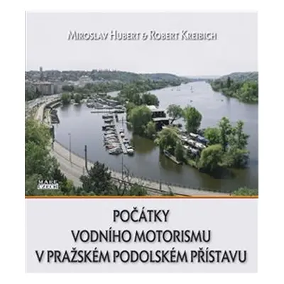 Počátky vodního motorismu v pražském Podolském přístavu - Miroslav Hubert