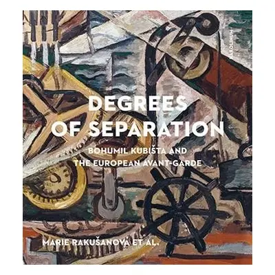 Degrees of Separation Bohumil Kubišta and the European Avant-Garde - Marie Rakušanová