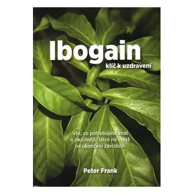 Ibogain - Klíč k uzdravení - Peter Frank