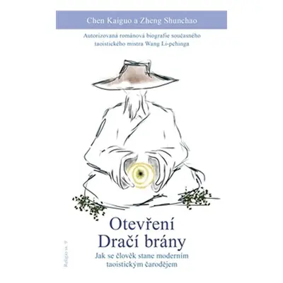 Otevření dračí brány - Jak se člověk stane moderním taoistickým čarodějem - Chen Kaiguo