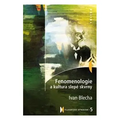 Fenomenologie a kultura slepé skvrny - Ivan Blecha